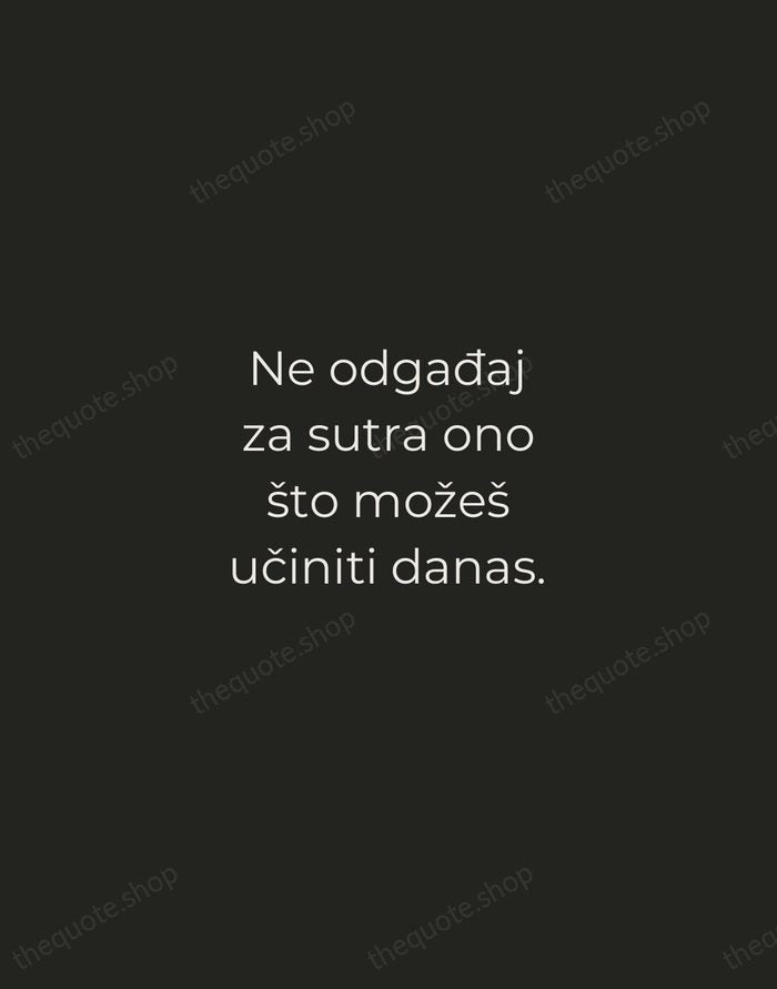 Ne odgađaj za sutra ono što možeš učiniti danas. — Croatian Proverb — Tracked Caps Unsigned