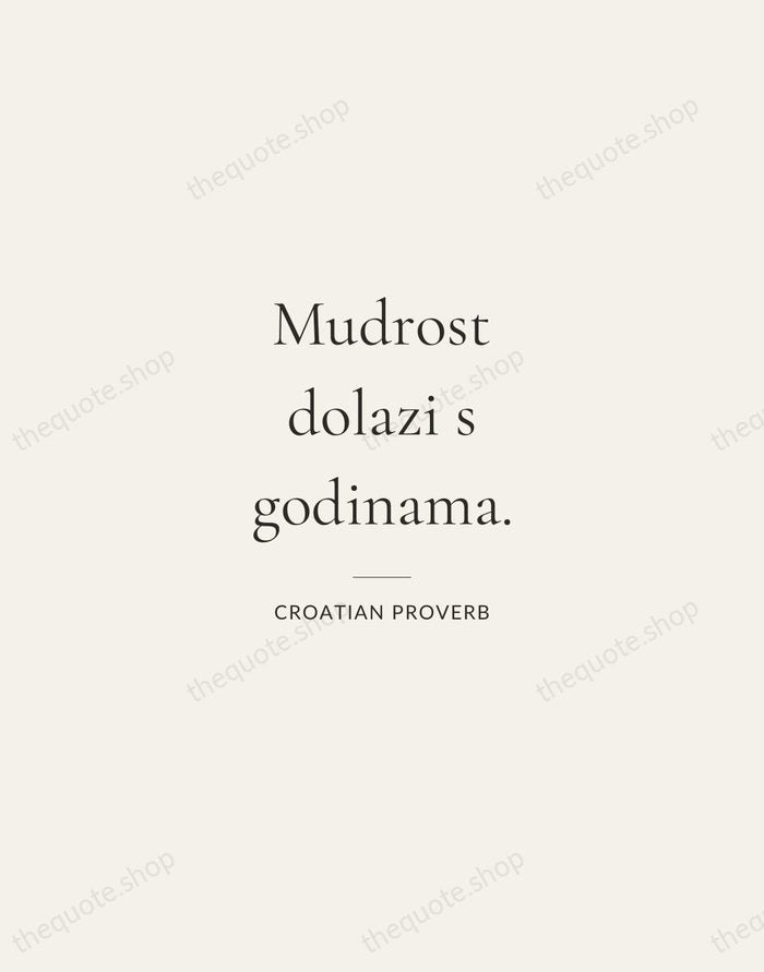 Mudrost dolazi s godinama. — Croatian Proverb — Gallery Rule