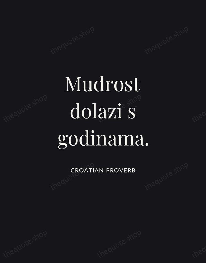 Mudrost dolazi s godinama. — Croatian Proverb | Printable Wall Art — Midnight Serif