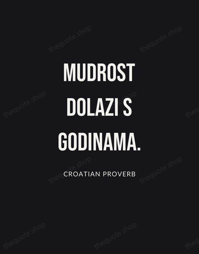 Mudrost dolazi s godinama. — Croatian Proverb | Printable Wall Art — Poster Condensed