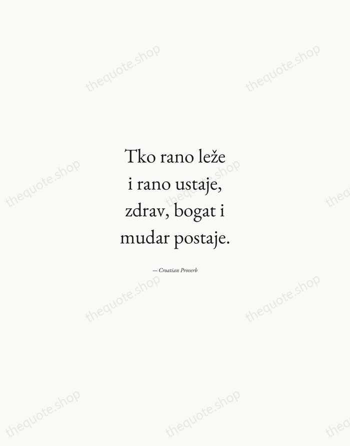 Tko rano leže i rano ustaje, zdrav, bogat i mudar postaje. — Croatian Proverb — Quiet Garamond