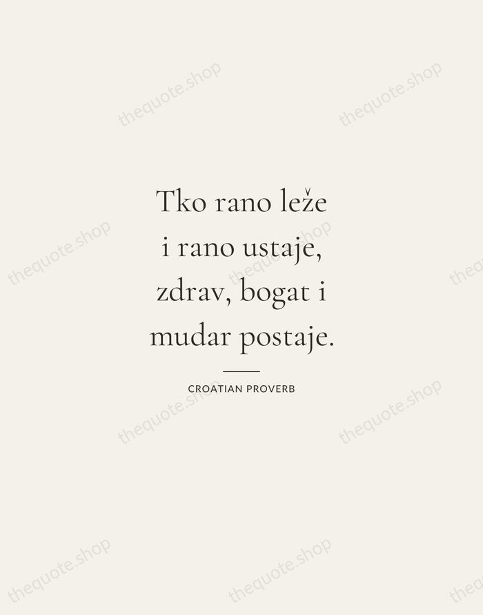 Tko rano leže i rano ustaje, zdrav, bogat i mudar postaje. — Croatian Proverb — Gallery Rule