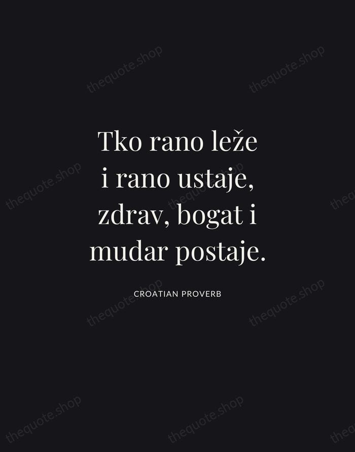 Tko rano leže i rano ustaje, zdrav, bogat i mudar postaje. — Croatian Proverb | Printable Wall Art — Midnight Serif