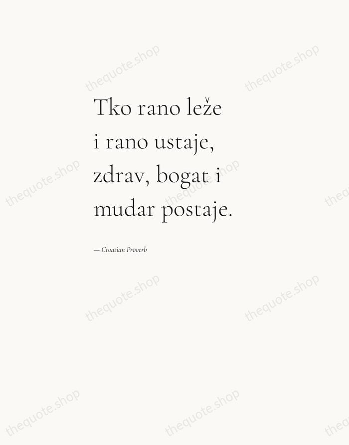 Tko rano leže i rano ustaje, zdrav, bogat i mudar postaje. — Croatian Proverb — Editorial Left Serif