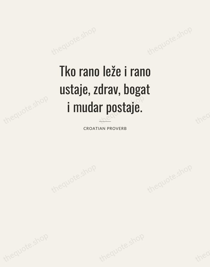 Tko rano leže i rano ustaje, zdrav, bogat i mudar postaje. — Croatian Proverb — Letterpress Caps