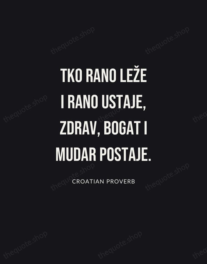 Tko rano leže i rano ustaje, zdrav, bogat i mudar postaje. — Croatian Proverb | Printable Wall Art — Poster Condensed