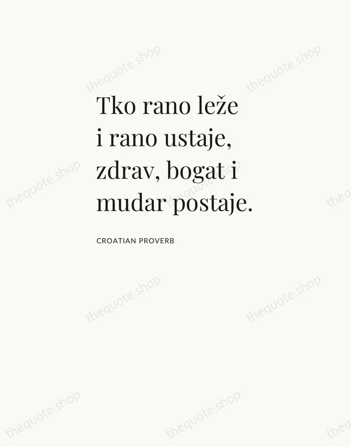 Tko rano leže i rano ustaje, zdrav, bogat i mudar postaje. — Croatian Proverb — Asymmetric Left