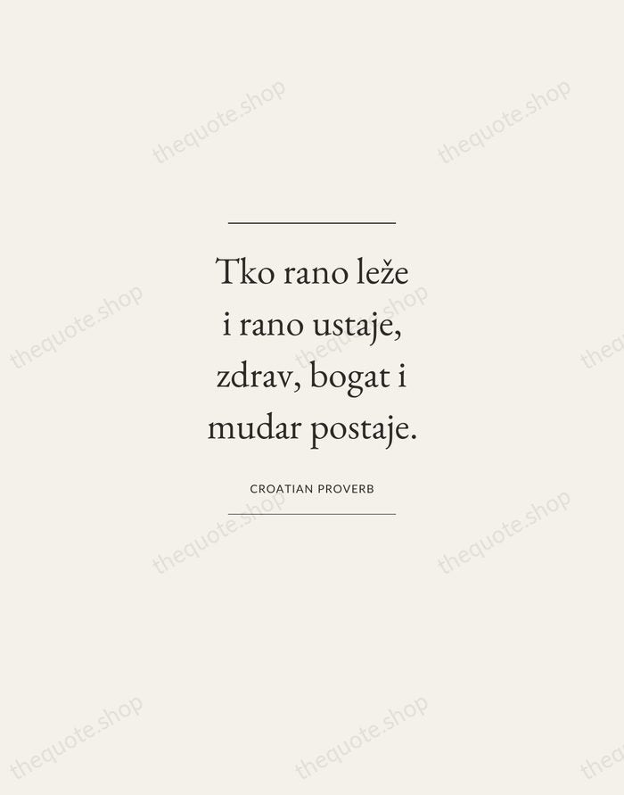 Tko rano leže i rano ustaje, zdrav, bogat i mudar postaje. — Croatian Proverb — Gallery Frame