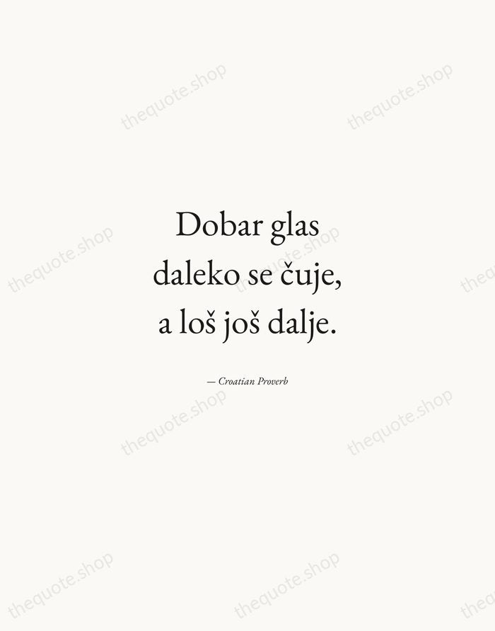Dobar glas daleko se čuje, a loš još dalje. — Croatian Proverb — Quiet Garamond