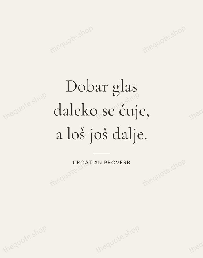 Dobar glas daleko se čuje, a loš još dalje. — Croatian Proverb — Gallery Rule