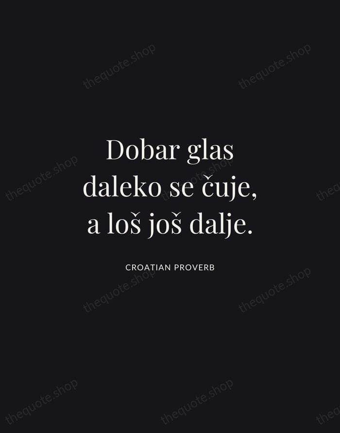 Dobar glas daleko se čuje, a loš još dalje. — Croatian Proverb | Printable Wall Art — Midnight Serif