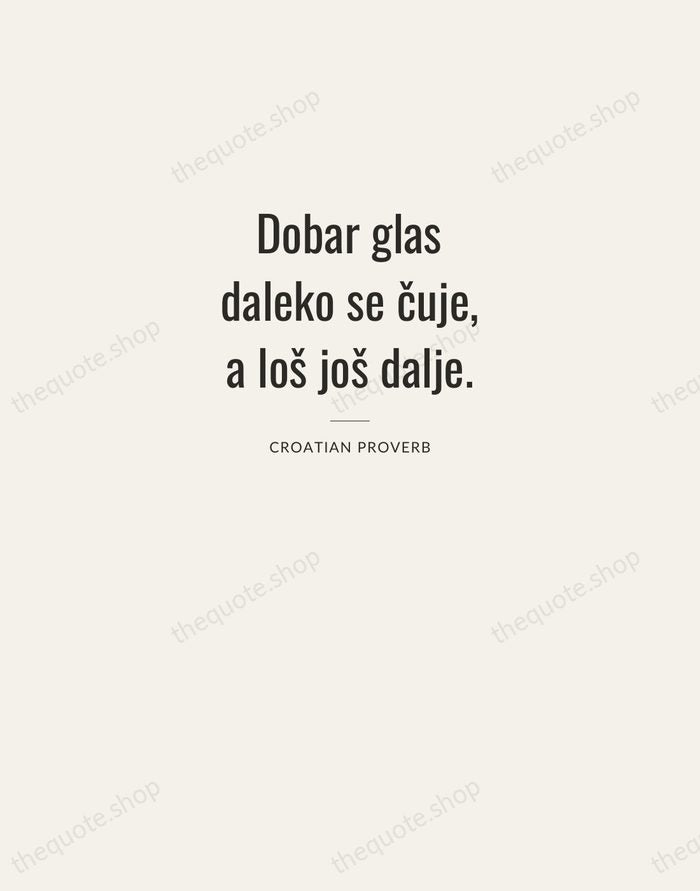 Dobar glas daleko se čuje, a loš još dalje. — Croatian Proverb — Letterpress Caps
