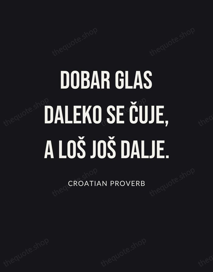 Dobar glas daleko se čuje, a loš još dalje. — Croatian Proverb | Printable Wall Art — Poster Condensed