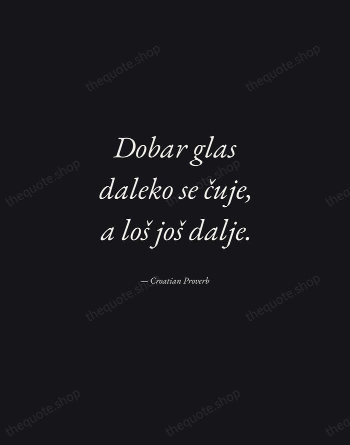 Dobar glas daleko se čuje, a loš još dalje. — Croatian Proverb — Manuscript Italic