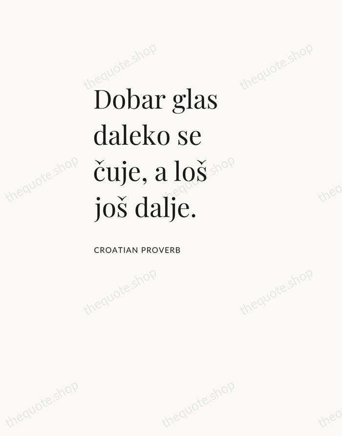Dobar glas daleko se čuje, a loš još dalje. — Croatian Proverb — Asymmetric Left