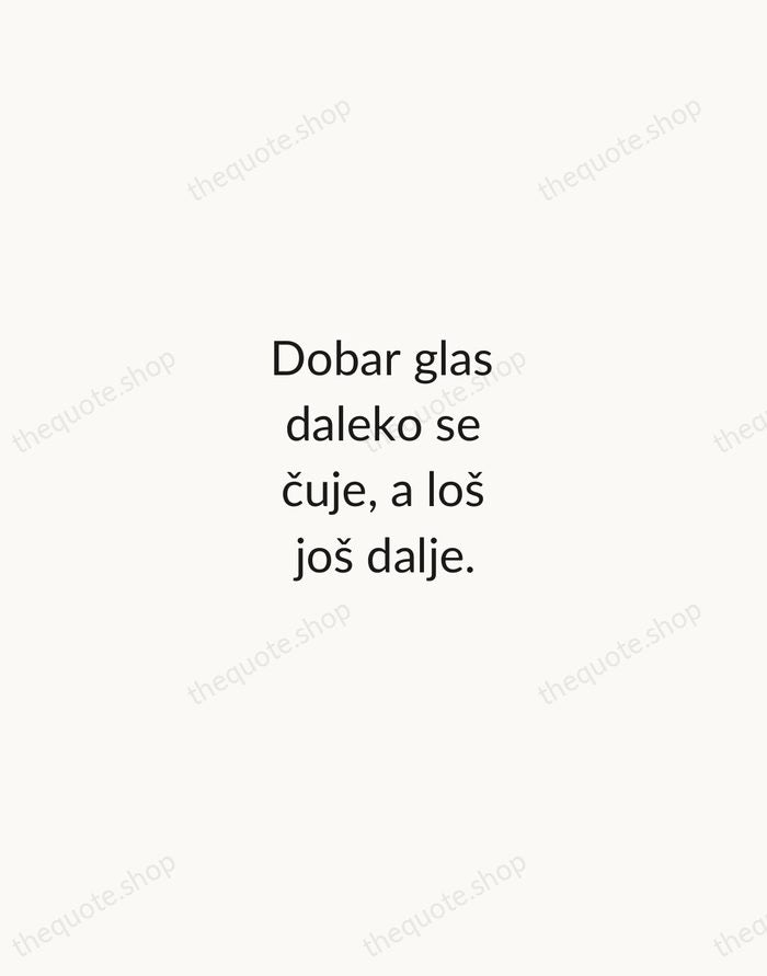 Dobar glas daleko se čuje, a loš još dalje. — Croatian Proverb — Minimal Unsigned