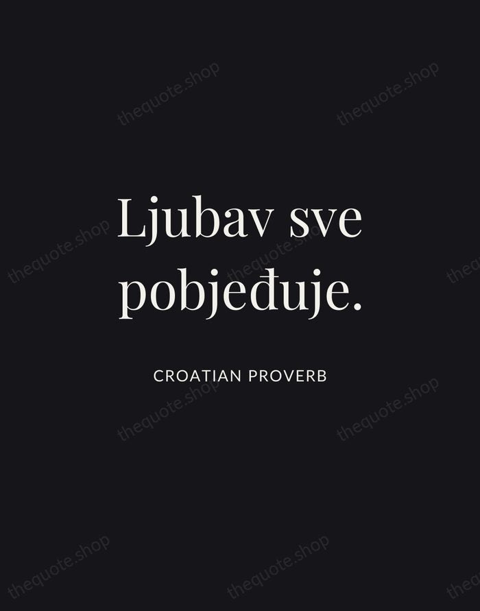 Ljubav sve pobjeđuje. — Croatian Proverb | Printable Wall Art — Midnight Serif