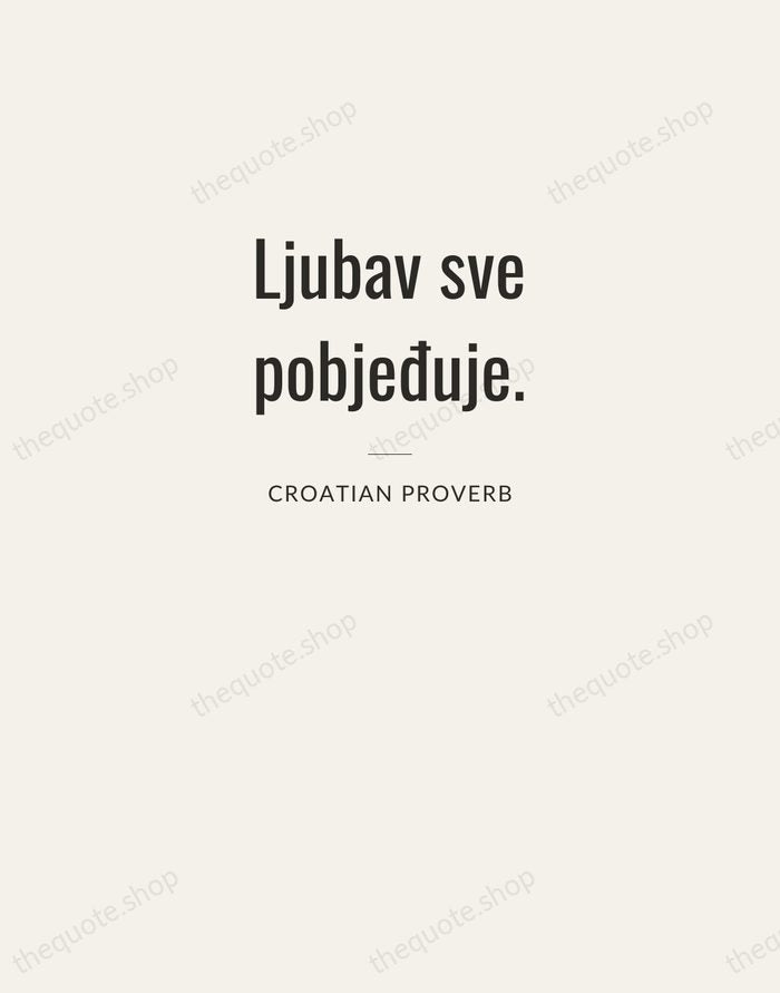 Ljubav sve pobjeđuje. — Croatian Proverb — Letterpress Caps