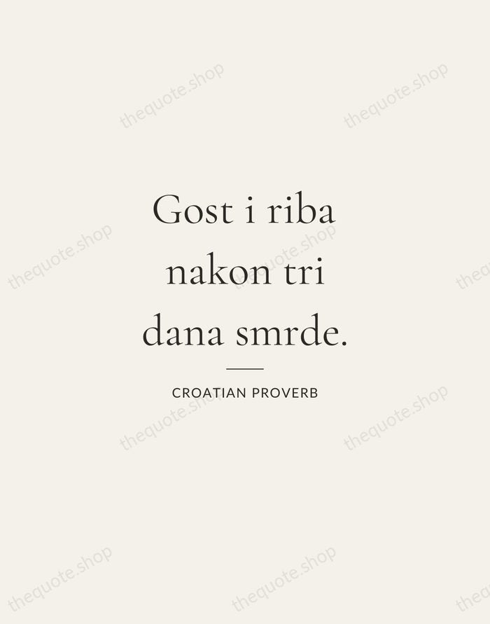 Gost i riba nakon tri dana smrde. — Croatian Proverb — Gallery Rule