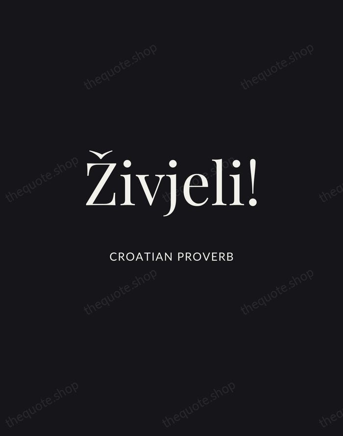 Živjeli! — Croatian Proverb | Printable Wall Art — Midnight Serif