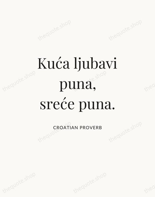 Kuća ljubavi puna, sreće puna. — Croatian Proverb | Printable Wall Art — Atelier Serif