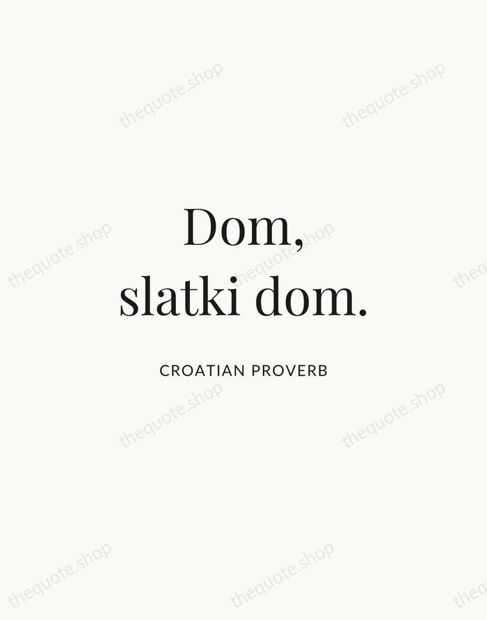 Dom, slatki dom. — Croatian Proverb | Printable Wall Art — Atelier Serif