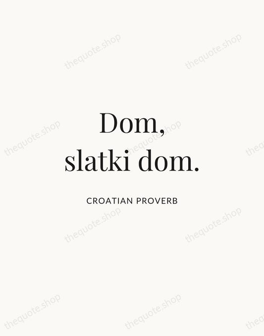 Dom, slatki dom. — Croatian Proverb | Printable Wall Art — Atelier Serif