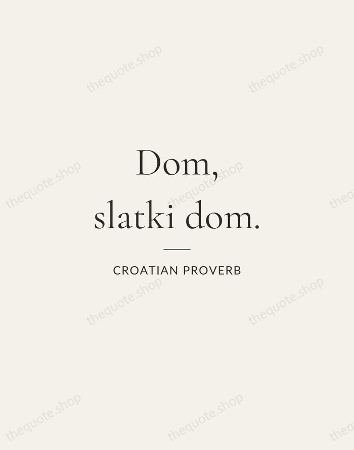 Dom, slatki dom. — Croatian Proverb — Gallery Rule
