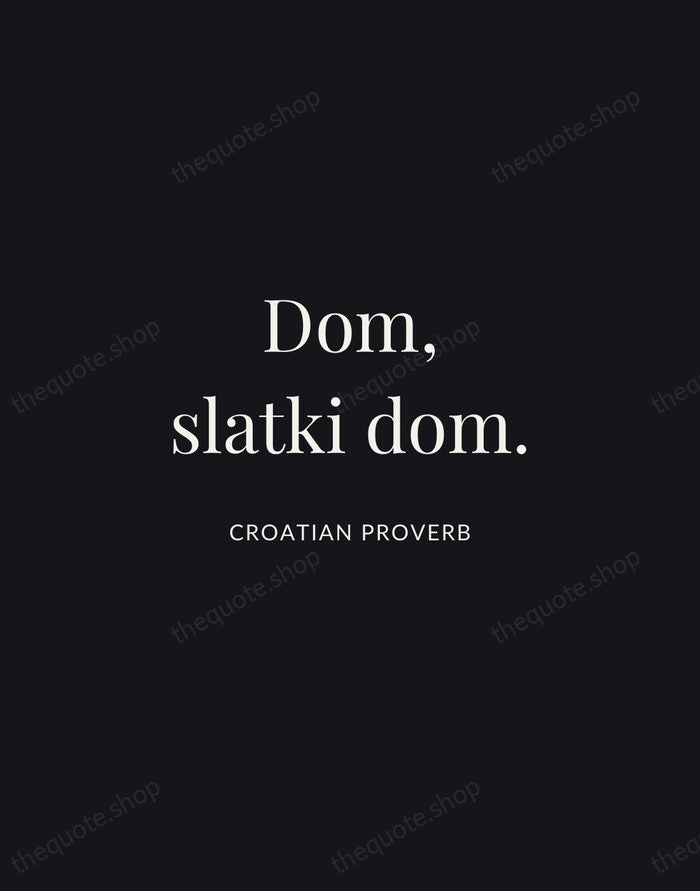 Dom, slatki dom. — Croatian Proverb | Printable Wall Art — Midnight Serif