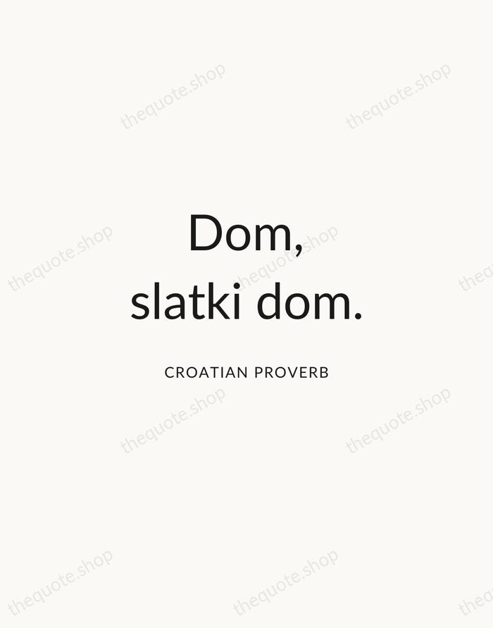 Dom, slatki dom. — Croatian Proverb — Modern Sans Calm
