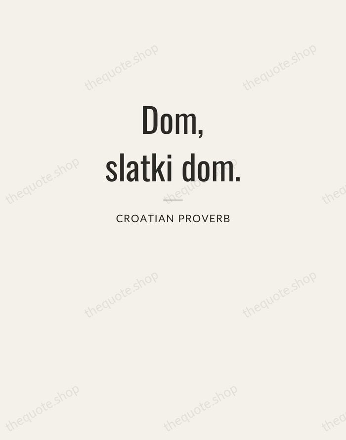 Dom, slatki dom. — Croatian Proverb — Letterpress Caps