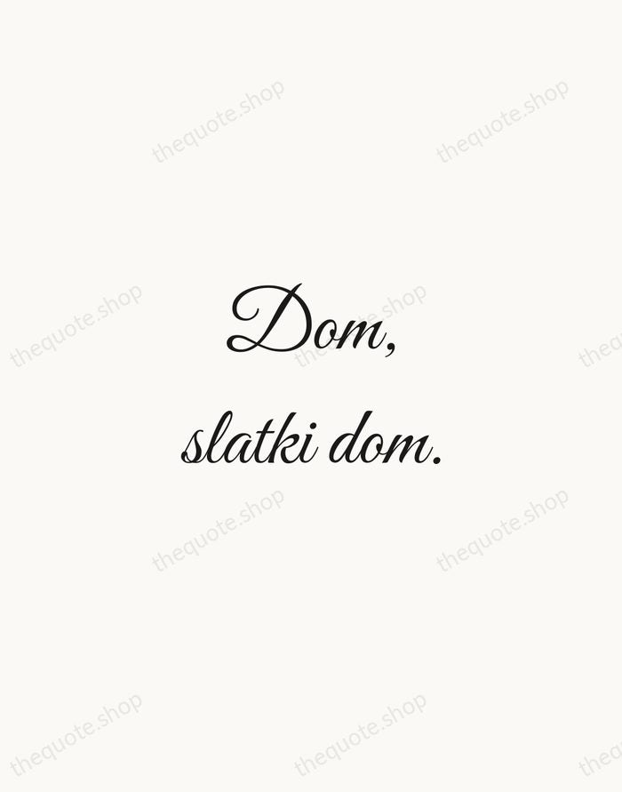 Dom, slatki dom. — Croatian Proverb — Script Whisper