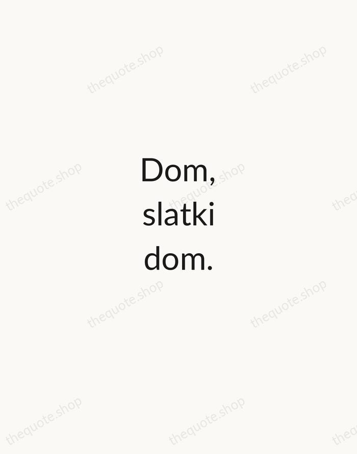 Dom, slatki dom. — Croatian Proverb — Minimal Unsigned