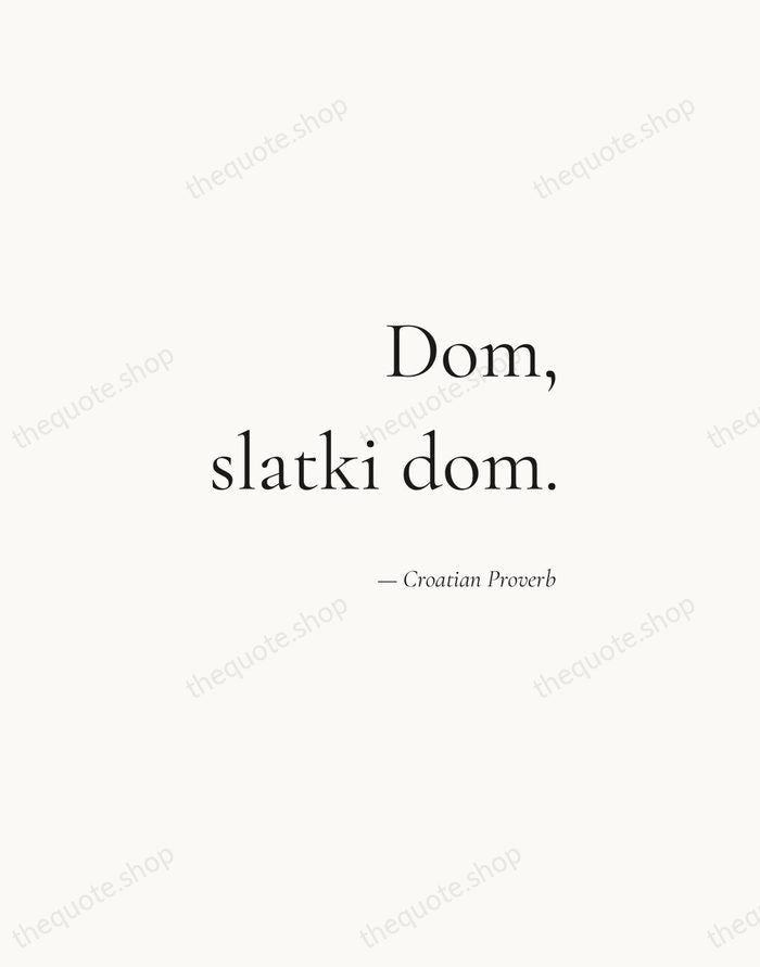 Dom, slatki dom. — Croatian Proverb — Soft Serif Right