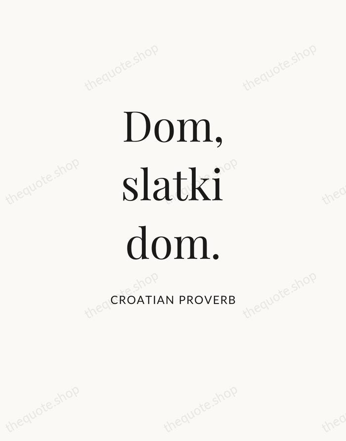 Dom, slatki dom. — Croatian Proverb — Statement Serif