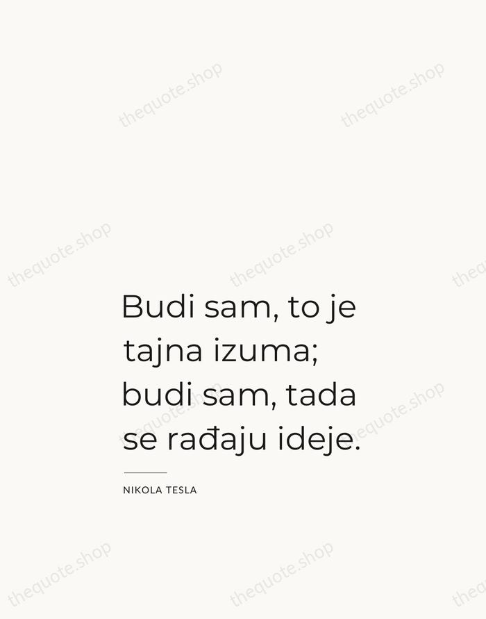 Budi sam, to je tajna izuma; budi sam, tada se rađaju ideje. — Nikola Tesla — Studio Left