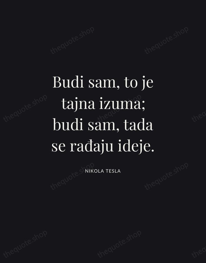 Budi sam, to je tajna izuma; budi sam, tada se rađaju ideje. — Nikola Tesla | Printable Wall Art — Midnight Serif