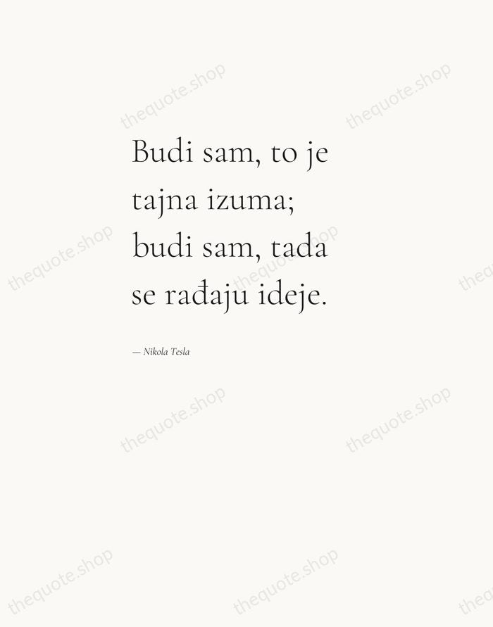 Budi sam, to je tajna izuma; budi sam, tada se rađaju ideje. — Nikola Tesla — Editorial Left Serif