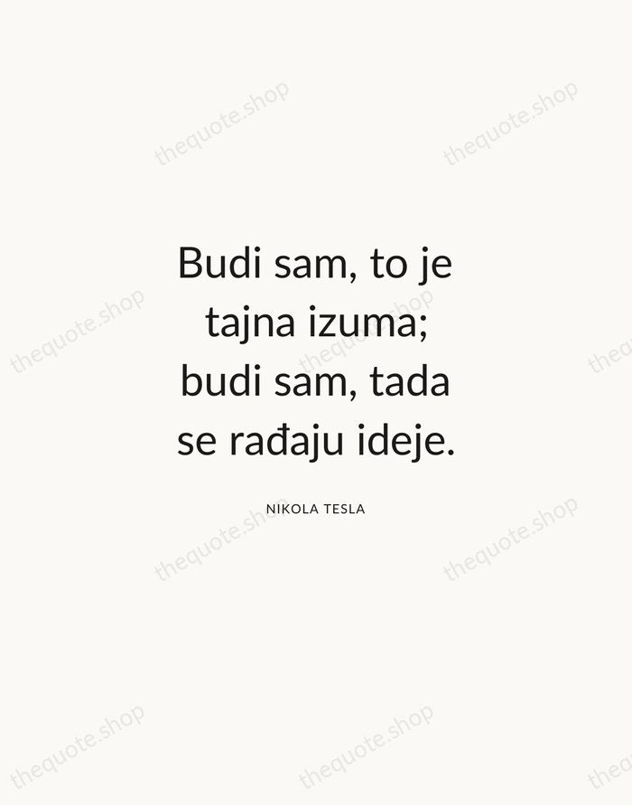Budi sam, to je tajna izuma; budi sam, tada se rađaju ideje. — Nikola Tesla — Modern Sans Calm
