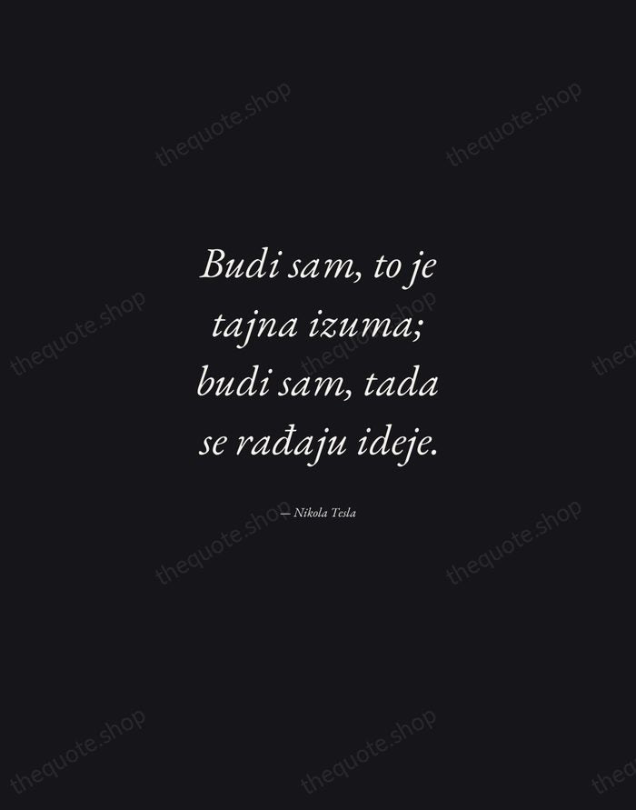 Budi sam, to je tajna izuma; budi sam, tada se rađaju ideje. — Nikola Tesla — Manuscript Italic