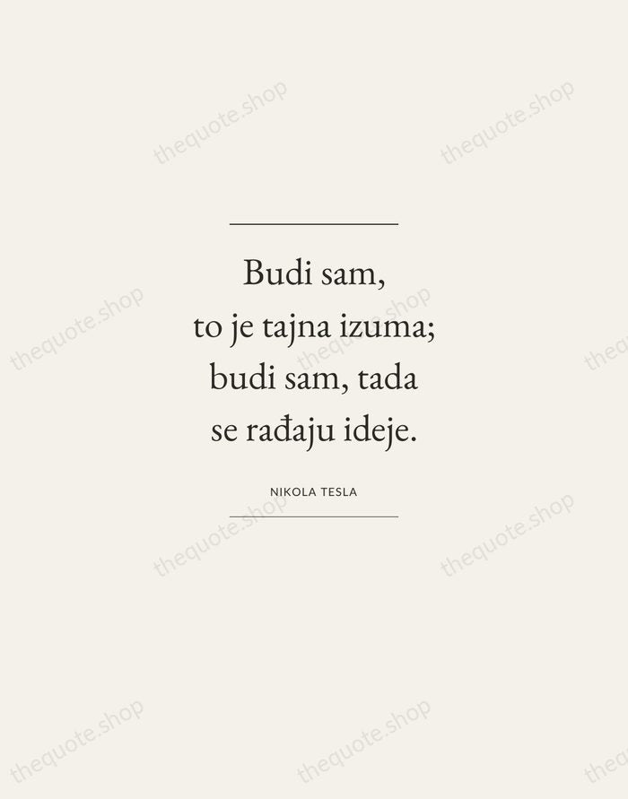 Budi sam, to je tajna izuma; budi sam, tada se rađaju ideje. — Nikola Tesla — Gallery Frame
