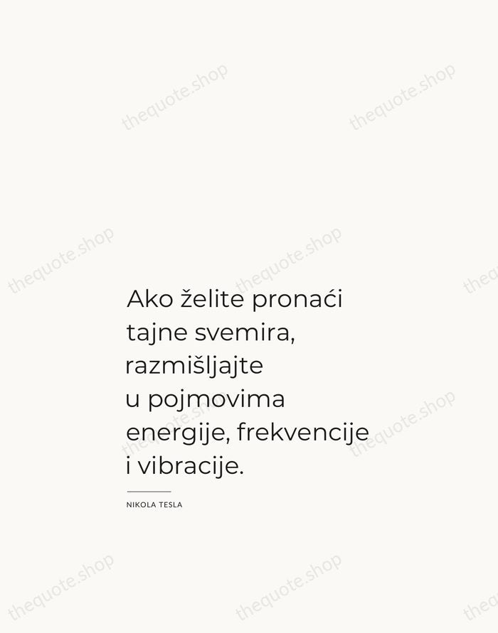 Ako želite pronaći tajne svemira, razmišljajte u pojmovima energije, frekvencije i vibracije. — Nikola Tesla — Studio Left