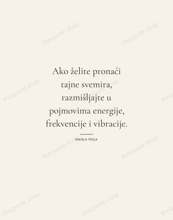 Ako želite pronaći tajne svemira, razmišljajte u pojmovima energije, frekvencije i vibracije. — Nikola Tesla — Gallery Rule