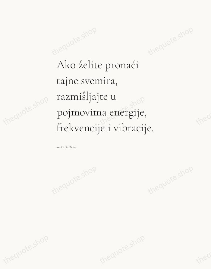 Ako želite pronaći tajne svemira, razmišljajte u pojmovima energije, frekvencije i vibracije. — Nikola Tesla — Editorial Left Serif