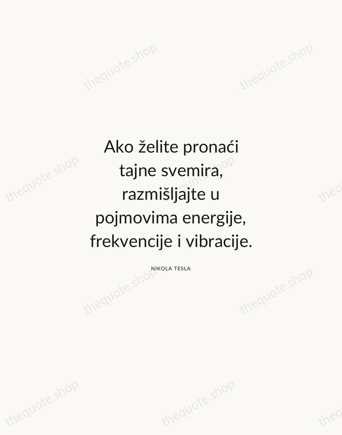 Ako želite pronaći tajne svemira, razmišljajte u pojmovima energije, frekvencije i vibracije. — Nikola Tesla — Modern Sans Calm