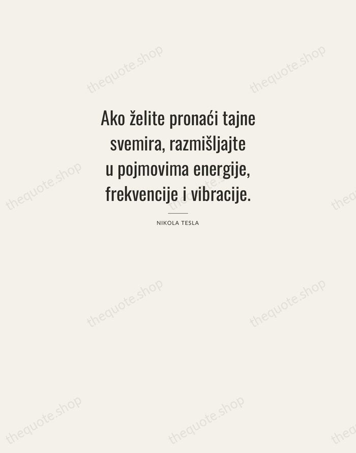 Ako želite pronaći tajne svemira, razmišljajte u pojmovima energije, frekvencije i vibracije. — Nikola Tesla — Letterpress Caps