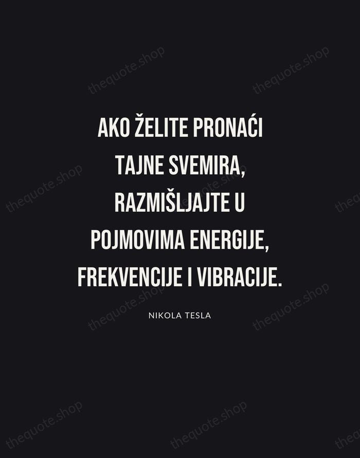 Ako želite pronaći tajne svemira, razmišljajte u pojmovima energije, frekvencije i vibracije. — Nikola Tesla | Printable Wall Art — Poster Condensed