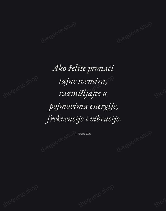 Ako želite pronaći tajne svemira, razmišljajte u pojmovima energije, frekvencije i vibracije. — Nikola Tesla — Manuscript Italic