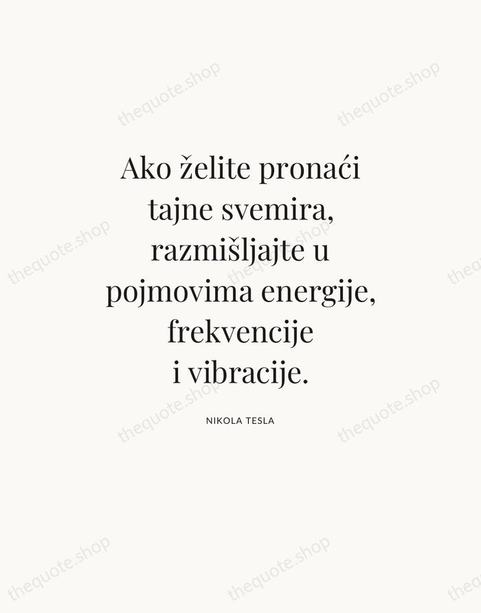 Ako želite pronaći tajne svemira, razmišljajte u pojmovima energije, frekvencije i vibracije. — Nikola Tesla — Statement Serif