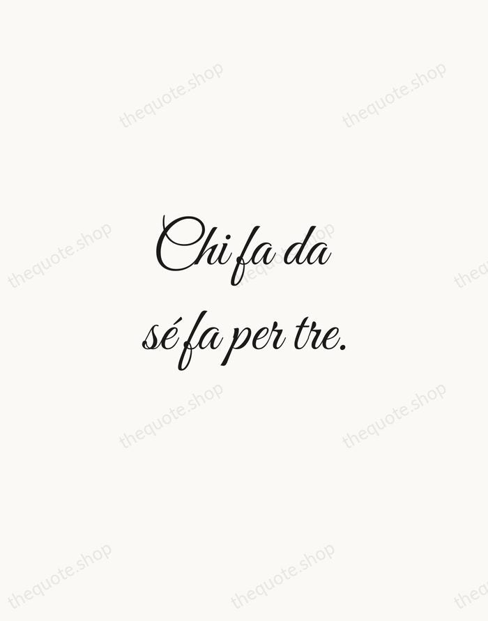 Chi fa da sé fa per tre. — Italian Proverb — Script Whisper